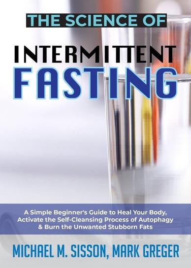 The Science of Intermittent Fasting Mark Greger, Michael M. Sisson