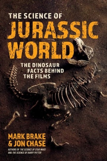 The Science of Jurassic World: The Dinosaur Facts Behind the Films Brake Mark, Jon Chase