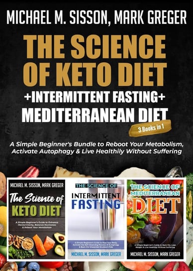 The Science of Keto Diet + Intermittent Fasting + Mediterranean Diet Mark Greger, Michael M. Sisson