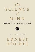 The Science of Mind: A Philosophy, a Faith, a Way of Life, the Definitive Edition Holmes Ernest