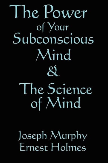 The Science of Mind & the Power of Your Subconscious Mind Murphy Joseph