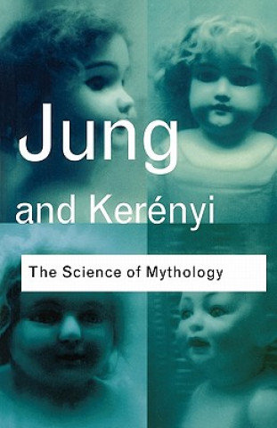 The Science of Mythology Jung C. G., Kerenyi Carl