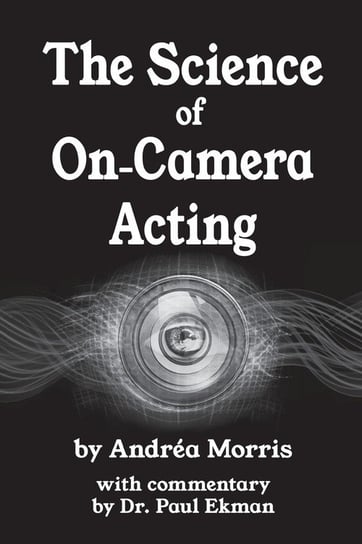 The Science of On-Camera Acting Andrea Morris
