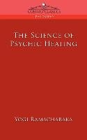 The Science of Psychic Healing Ramacharaka Yogi