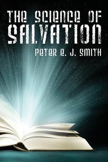 The Science of Salvation J. Smith Peter E.