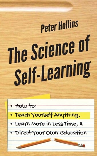 The Science of Self-Learning Peter Hollins
