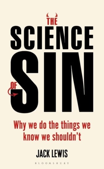 The Science of Sin: Why We Do The Things We Know We Shouldnt Lewis Jack