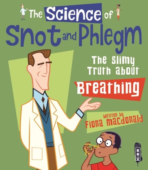 The Science Of Snot & Phlegm. The Slimy Truth About Breathing Macdonald Fiona