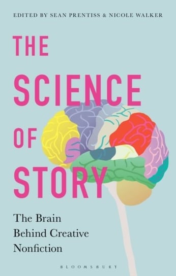 The Science of Story: The Brain Behind Creative Nonfiction Opracowanie zbiorowe