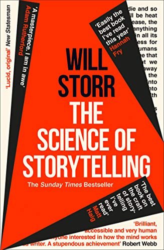 The Science of Storytelling: Why Stories Make Us Human, and How to Tell Them Better Storr Will