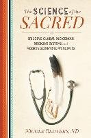 The Science of the Sacred: Bridging Global Indigenous Medicine Systems and Modern Scientific Principles Redvers Nicole