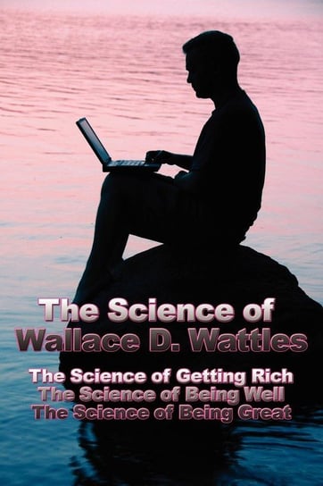 The Science of Wallace D. Wattles Wattles Wallace D.