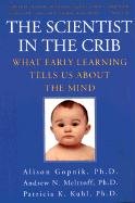 The Scientist in the Crib: What Early Learning Tells Us about the Mind Gopnik Alison, Meltzoff Andrew N., Kuhl Patricia K.