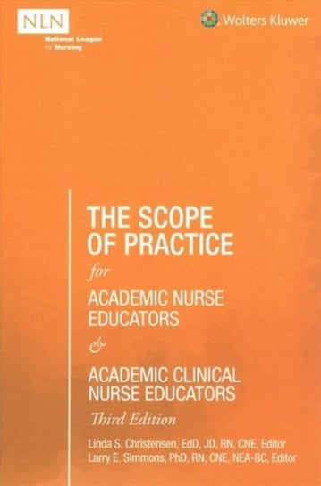 The Scope of Practice for Academic Nurse Educators and Academic Clinical Nurse Educators. Third Edition Linda S. Christensen, Larry E. Simmons
