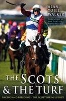 The Scots & the Turf: Racing and Breeding - The Scottish Influence Yuill Walker Alan
