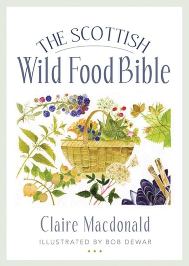 The Scottish Wild Food Bible Claire MacDonald