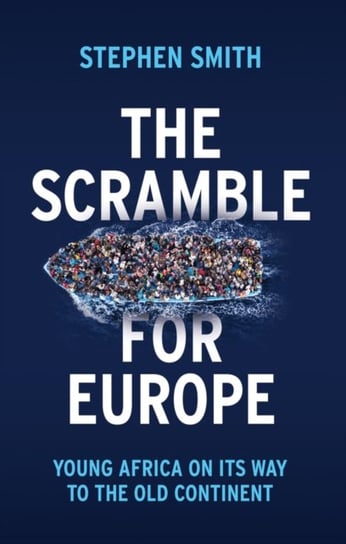 The Scramble for Europe: Young Africa on its way to the Old Continent Stephen Smith