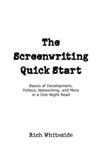 The Screenwriting Quick Start Whiteside Richard E