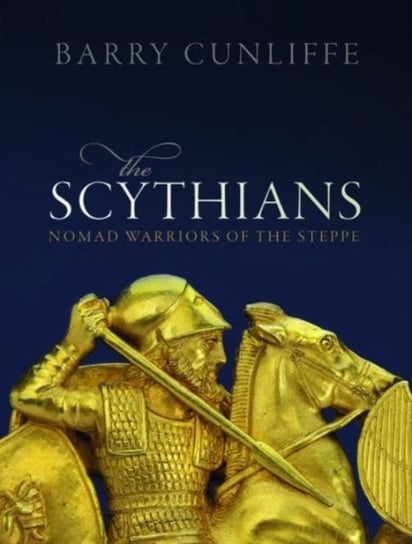 The Scythians: Nomad Warriors of the Steppe Opracowanie zbiorowe