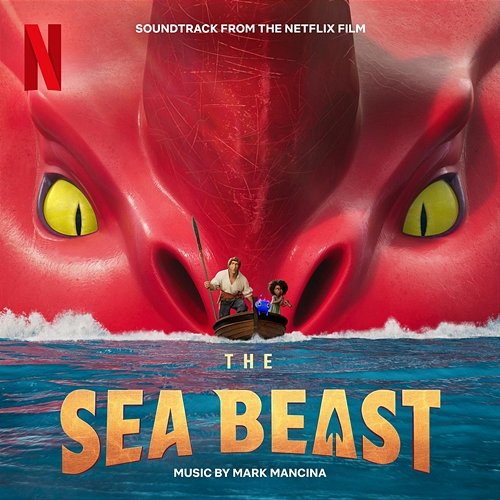 The Sea Beast (Soundtrack from the Netflix Film) Mark Mancina