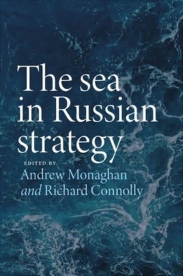 The Sea in Russian Strategy Andrew Monaghan