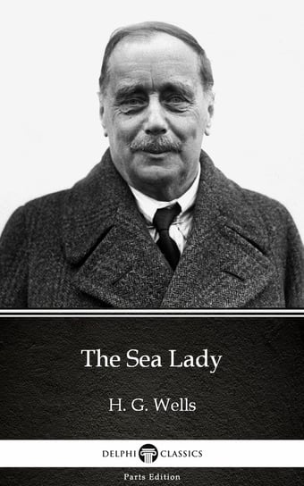 The Sea Lady by H. G. Wells (Illustrated) Wells Herbert George