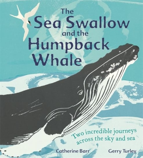 The Sea Swallow and the Humpback Whale: Two Incredible Journeys Across the Sky and Sea Barr Catherine