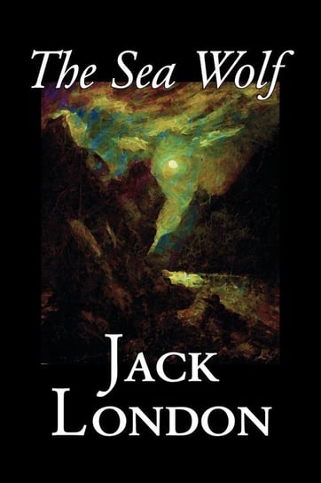 The Sea Wolf by Jack London, Fiction, Classics, Sea Stories London Jack
