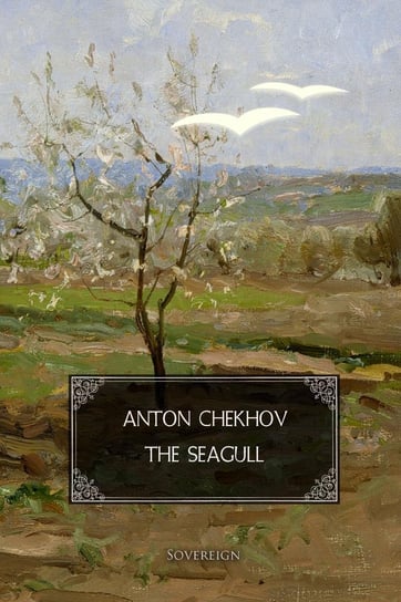 The Seagull. A play in four acts Anton Tchekhov