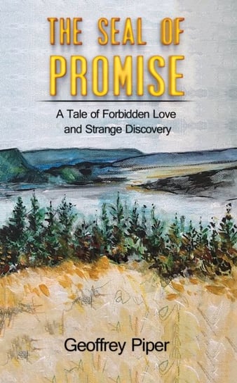 The Seal of Promise: A Tale of Forbidden Love and Strange Discovery Geoffrey Piper