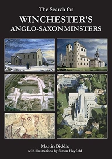 The Search for Winchester's Anglo-Saxon Minsters Biddle Martin