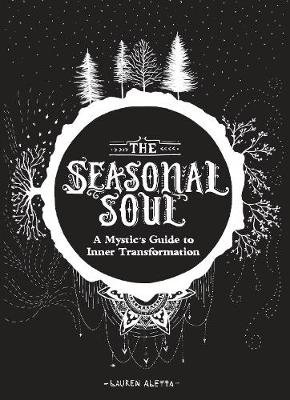 The Seasonal Soul: A Mystic's Guide to Inner Transformation Altetta Lauren