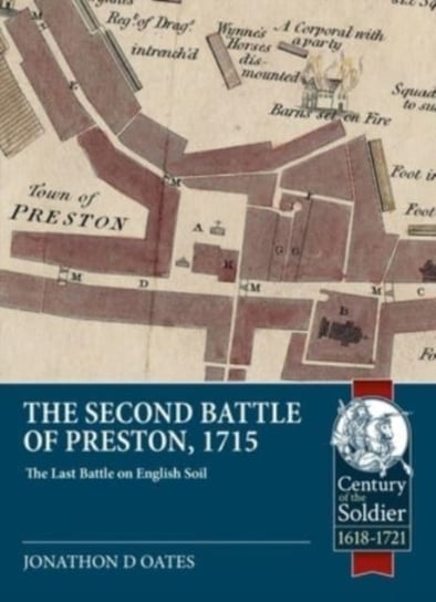 The Second Battle of Preston, 1715: The Last Battle on English Soil Jonathan David Oates