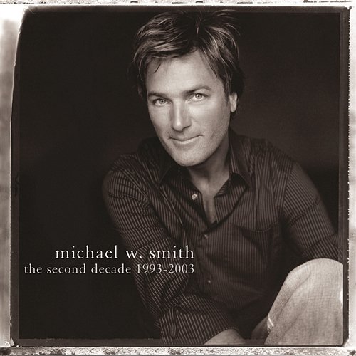 The Second Decade 1993-2003 Michael W. Smith
