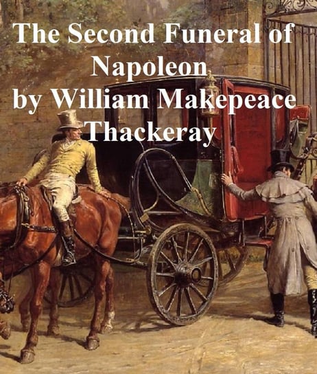 The Second Funeral of Napoleon Thackeray William Makepeace