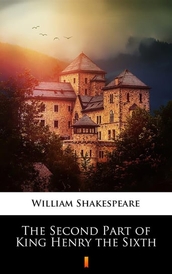 The Second Part of King Henry the Sixth Shakespeare William