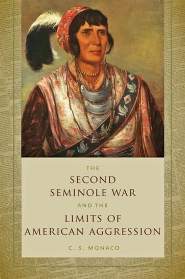 The Second Seminole War and the Limits of American Aggression Opracowanie zbiorowe