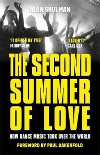 The Second Summer of Love. How Dance Music Took Over the World Shulman Alon