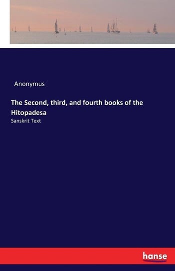 The Second, third, and fourth books of the Hitopadesa Anonymus