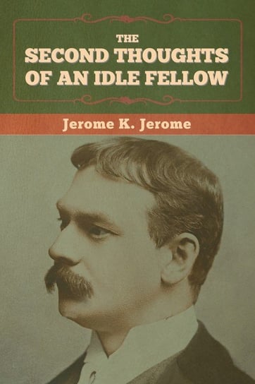 The Second Thoughts of an Idle Fellow Jerome Jerome K.