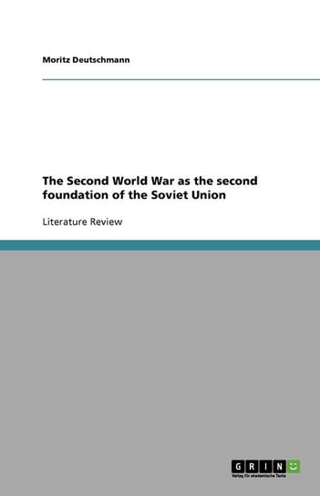 The Second World War as the second foundation of the Soviet Union Deutschmann Moritz