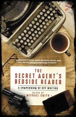 The Secret Agent's Bedside Reader: A Compendium of Spy Writing Smith Michael