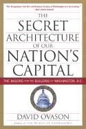 The Secret Architecture of Our Nation's Capital: The Masons and the Building of Washington, D.C. Ovason David