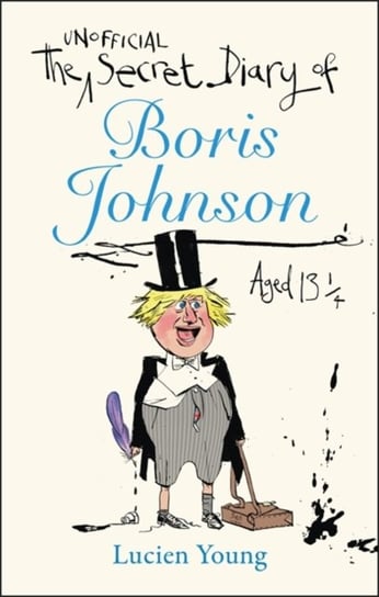 The Secret Diary of Boris Johnson Aged 1314 Lucien Young