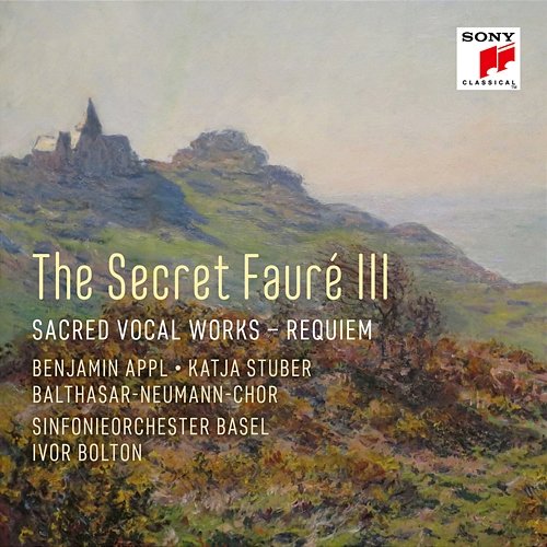 The Secret Fauré 3: Sacred Vocal Works Sinfonieorchester Basel, Ivor Bolton, Balthasar-Neumann-Chor