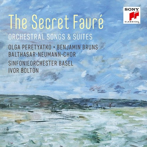 The Secret Fauré: Orchestral Songs & Suites Olga Peretyatko