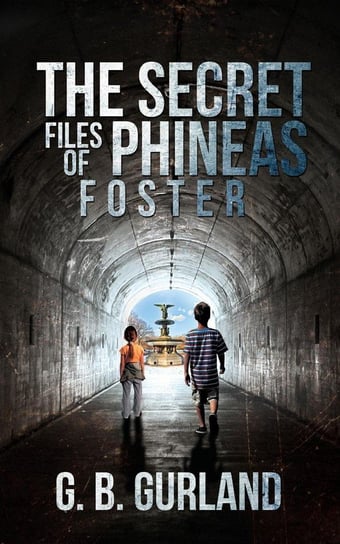 The Secret Files of Phineas Foster G. B. Gurland