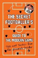 The Secret Footballer's Guide to the Modern Game Anon