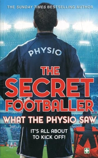 The Secret Footballer. What the Physio Saw Footballer The Secret