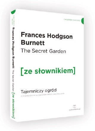 The Secret Garden. Tajemniczy ogród z podręcznym słownikiem angielsko-polskim Hodgson Burnett Frances
